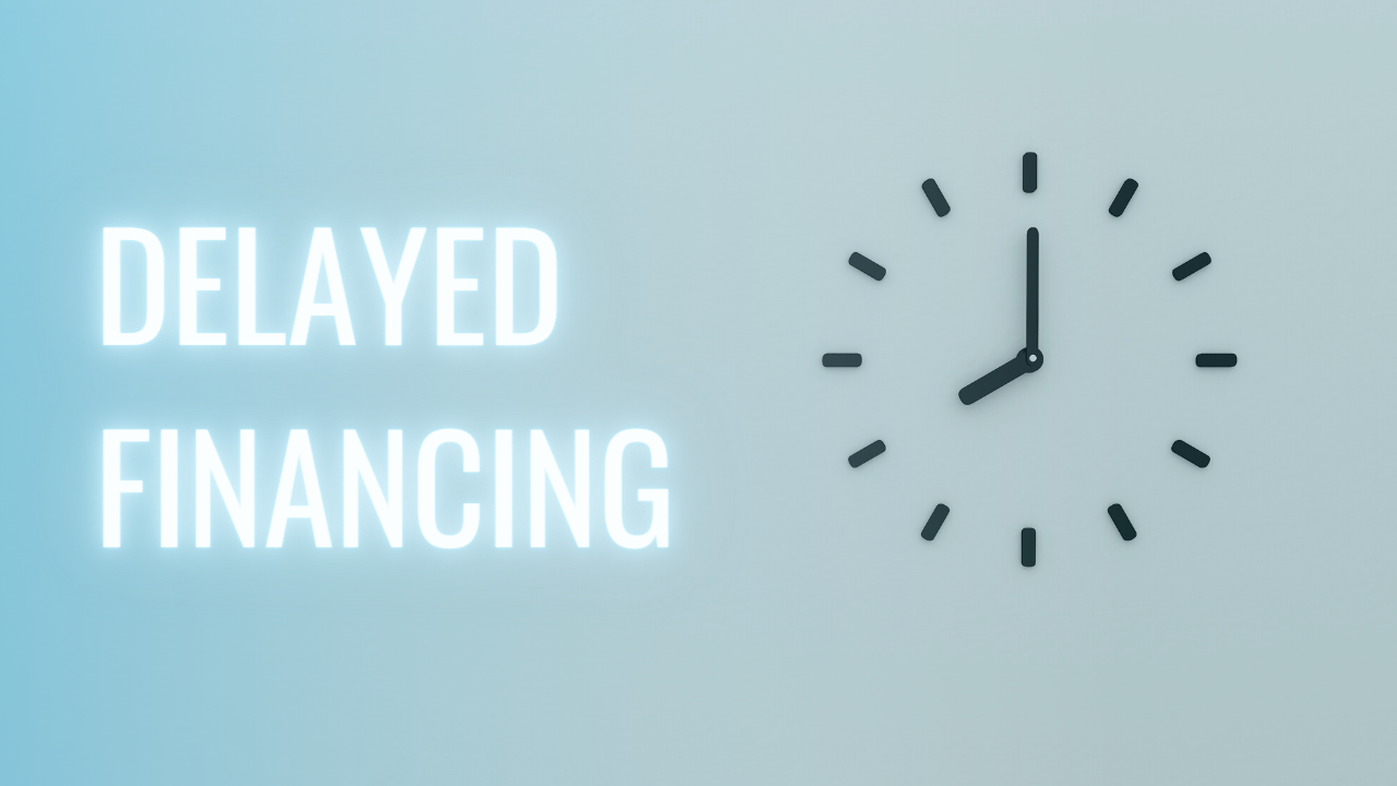 delayed financing